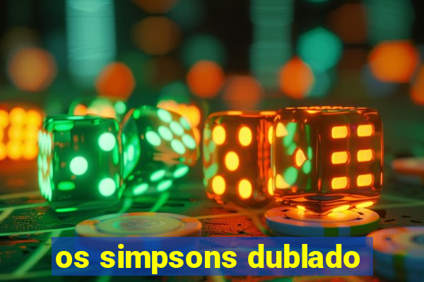 os simpsons dublado